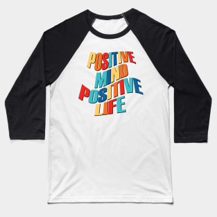 Positive mind positive life Baseball T-Shirt